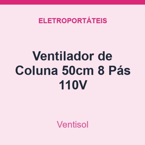Ventilador de Coluna Ventisol 50cm 8 Pás 110V