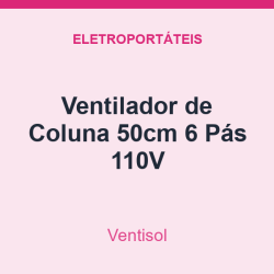 Ventilador de Coluna Ventisol 50cm 6 Pás 110V
