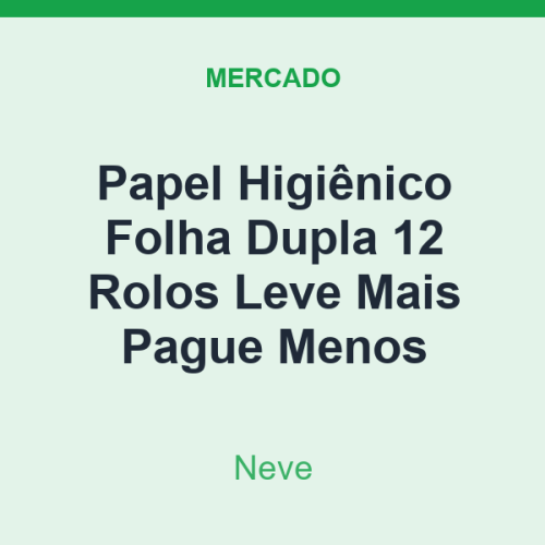 Papel Higiênico Folha Dupla Neve 12 Rolos Leve Mais Pague Menos