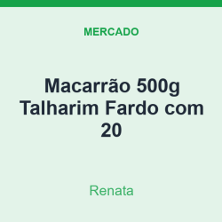 Macarrão 500g Renata Talharim Fardo com 20