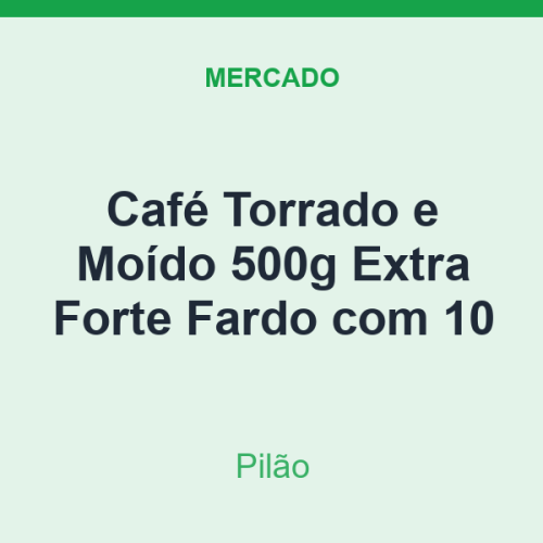 Café Torrado e Moído 500g Pilão Extra Forte Fardo com 10