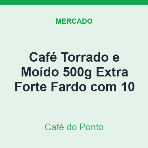 Café Torrado e Moído 500g Café do Ponto Extra Forte Fardo com 10