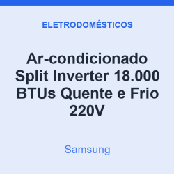 Ar-condicionado Split Inverter Samsung 18.000 BTUs Quente e Frio 220V