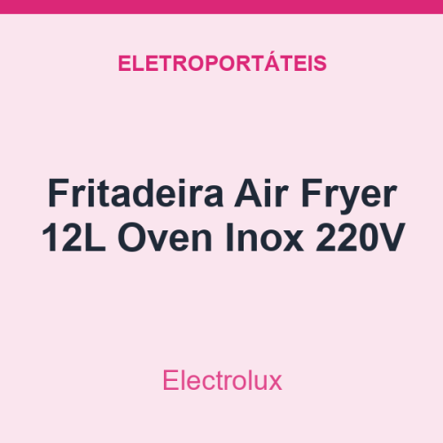 Fritadeira Air Fryer Electrolux 12L Oven Inox 220V