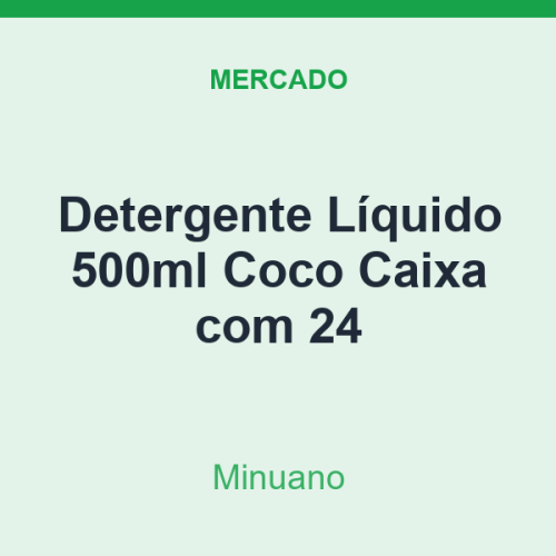 Detergente Líquido 500ml Minuano Coco Caixa com 24