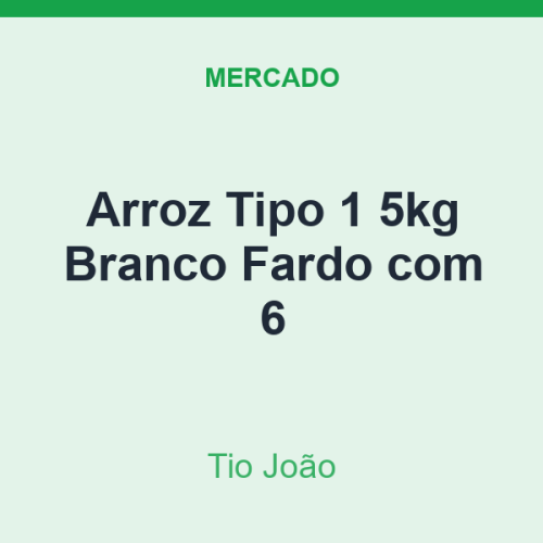 Arroz Tipo 1 5kg Tio João Branco Fardo com 6