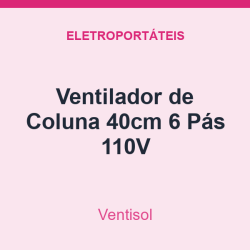 Ventilador de Coluna Ventisol 40cm 6 Pás 110V