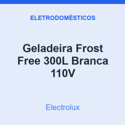 Geladeira Frost Free Electrolux 300L Branca 110V