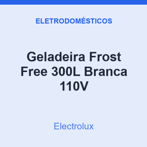 Geladeira Frost Free Electrolux 300L Branca 110V