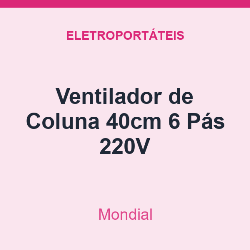 Ventilador de Coluna Mondial 40cm 6 Pás 220V