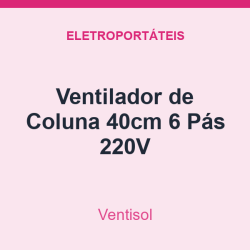 Ventilador de Coluna Ventisol 40cm 6 Pás 220V