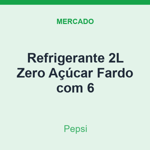 Refrigerante 2L Pepsi Zero Açúcar Fardo com 6