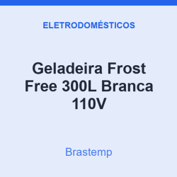 Geladeira Frost Free Brastemp 300L Branca 110V
