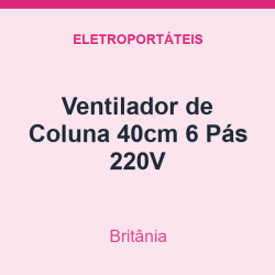 Ventilador de Coluna Britânia 40cm 6 Pás 220V