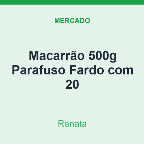 Macarrão 500g Renata Parafuso Fardo com 20