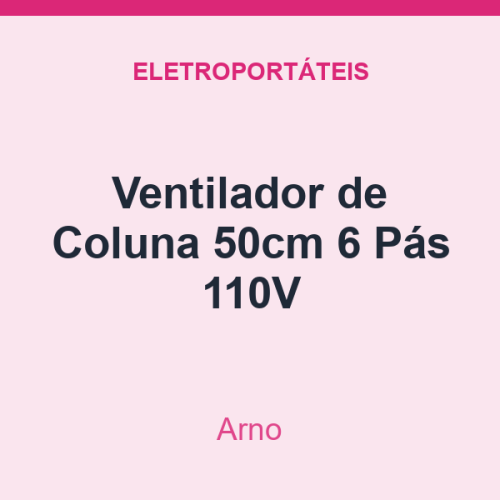 Ventilador de Coluna Arno 50cm 6 Pás 110V