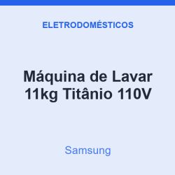 Máquina de Lavar Samsung 11kg Titânio 110V