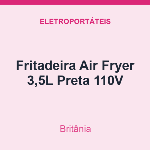 Fritadeira Air Fryer Britânia 3,5L Preta 110V