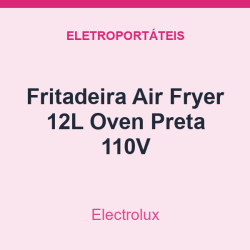 Fritadeira Air Fryer Electrolux 12L Oven Preta 110V
