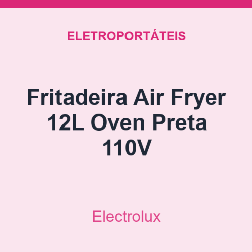 Fritadeira Air Fryer Electrolux 12L Oven Preta 110V