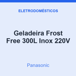Geladeira Frost Free Panasonic 300L Inox 220V